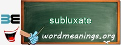 WordMeaning blackboard for subluxate